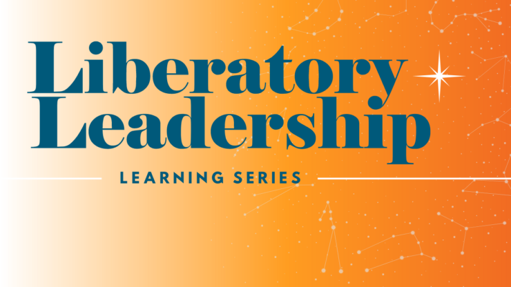 banner graphic with orange gradient background and a light white decorative image of a ring of constellations with a "north star" in the center. Navy blue text on the banner reads "Liberatory Leadership Learning Series"