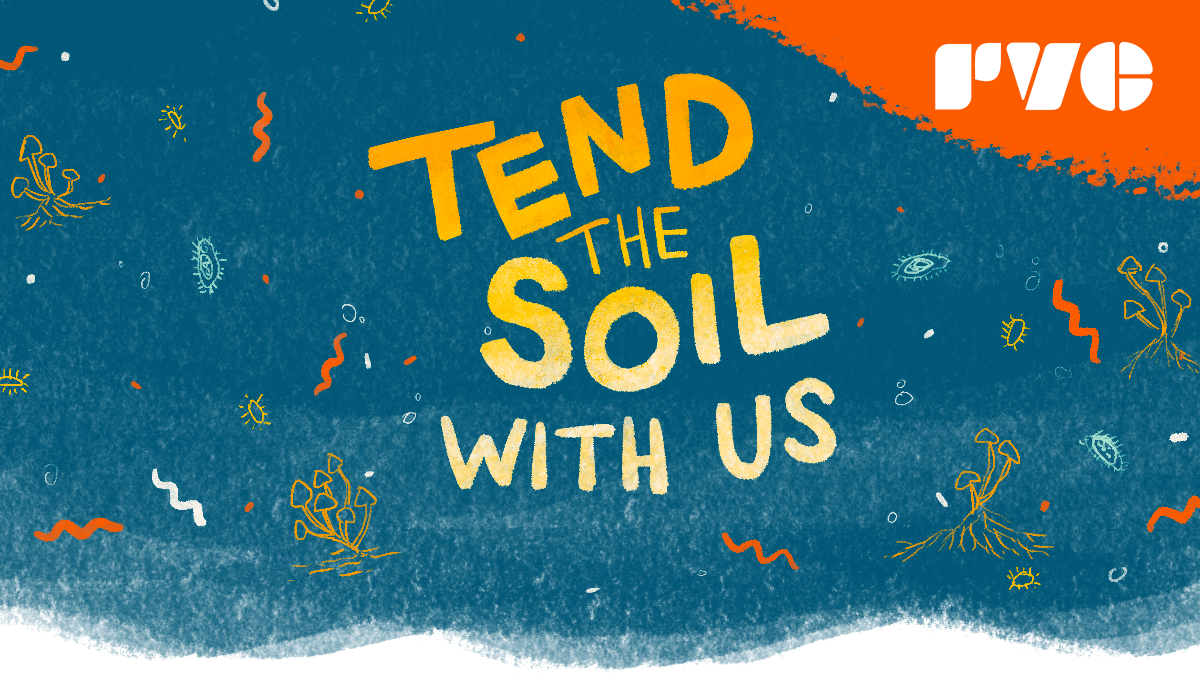 RVC Annual Fund email header featuring title text "Tend the Soil with us" in yellow graidnet set against a backdrop that is primarily navy blue, representing soil. There are squiggly lines, sprouting mushroom, bacteria, and small bugs as texture throughout the image. RVC's logo in white is in the upper right against an orange color blocked corner.